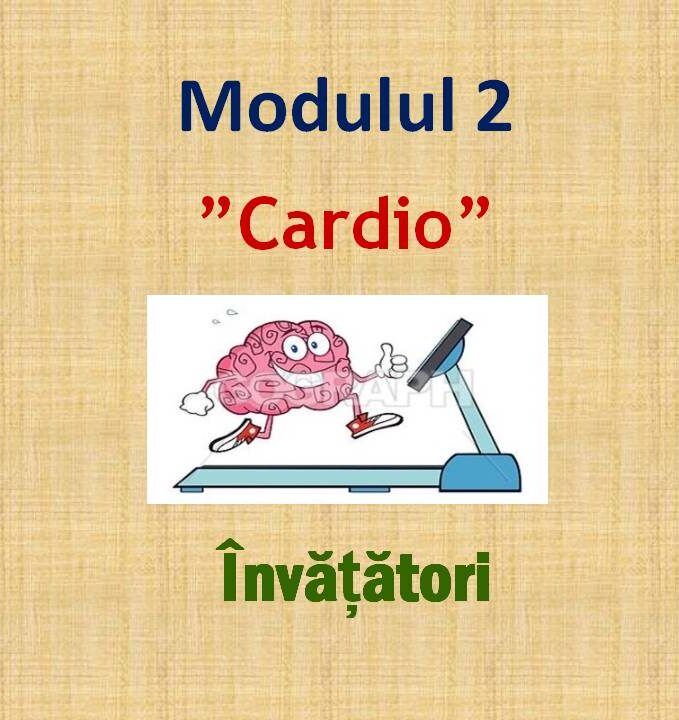 Modul 2 – ”Cardio” - curs online - Învățători