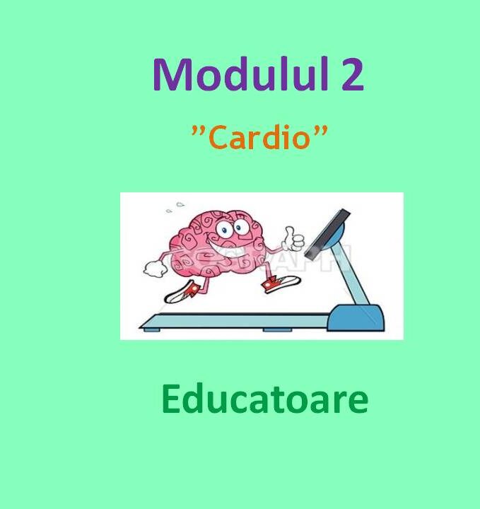 Modul 2 – ”Cardio” - curs online - Educatoare